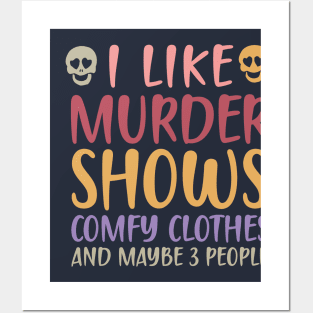 I Like Murder Shows Comfy Clothes And Maybe 3 People Posters and Art